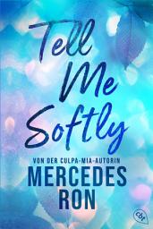 Icon image Tell Me Softly: Der Auftakt der sexy New-Adult-Trilogie von der Autorin des Weltbestsellers "Culpa Mía"