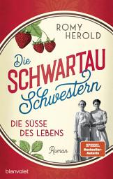 Icon image Die Schwartau-Schwestern - Die Süße des Lebens: Roman - Die mitreißend-genussvolle Familiensaga über Schwartau und die wohl süßeste Versuchung, seit es Marmelade gibt.