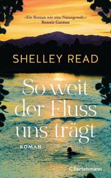 Icon image So weit der Fluss uns trägt: Roman. Der SPIEGEL-Bestseller - »Erschütternd, Mut machend und absolut unvergesslich.« Bonnie Garmus