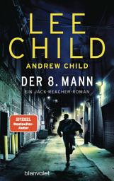 Icon image Der 8. Mann: Ein Jack-Reacher-Roman - Hart, härter, Reacher – Die Bestsellerromane zur Streamingserie "Reacher" vom Master of Crime!