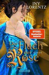 Icon image Der Fluch der Rose: Roman | Bestsellerautoren-Duo Iny Lorentz verbindet die spannende Zeit der Fugger mit dem dramatischen Schicksal zweier junger Menschen | Historischer Roman