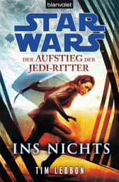 Icon image Star WarsTM Der Aufstieg der Jedi-Ritter -: Ins Nichts