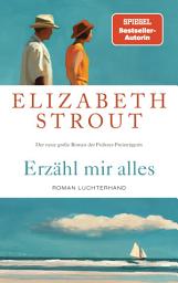 Icon image Erzähl mir alles: Roman - SPIEGEL-Bestsellerautorin und Pulitzer-Preisträgerin - »Wer Elizabeth Strout einmal gelesen hat, will weiterlesen.« FAZ