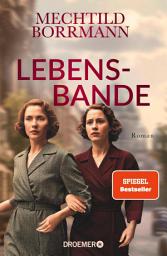 Icon image Lebensbande: Roman | Zeitgeschichtlicher Roman über drei Frauen in Ost- und Westdeutschland vom 2. Weltkrieg bis zum Mauerfall | von SPIEGEL-Bestseller-Autorin Mechtild Borrmann