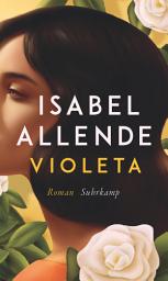 Icon image Violeta: Roman | Der Bestseller | Eine außergewöhnliche Frau. Ein turbulentes Jahrhundert. Eine unvergessliche Geschichte