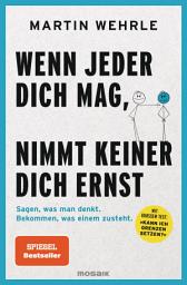 ხატულის სურათი Wenn jeder dich mag, nimmt keiner dich ernst: Sagen, was man denkt. Bekommen, was einem zusteht. - Mit großem Test: "Kann ich Grenzen setzen?"